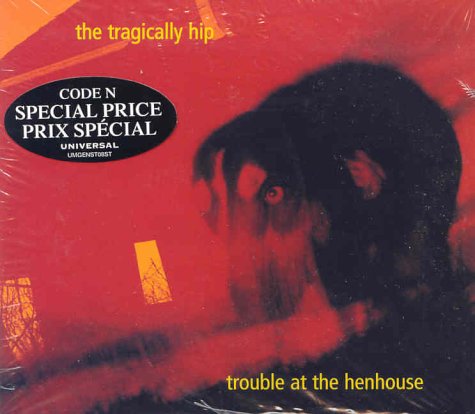 CD cover for Tragically Hip’s “Trouble at the Henhouse” featuring a dark portrait.