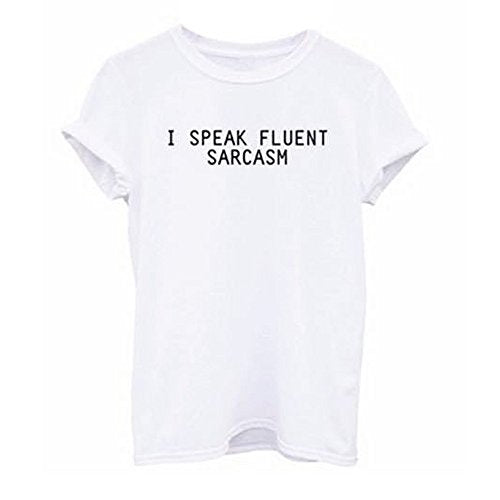 A white t-shirt with the text I SPEAK FLUENT SARCASM printed in black.