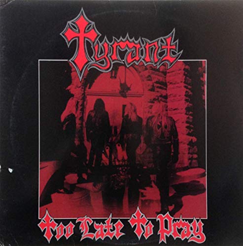 "Album cover art for 'Tyrant - Too Late To Pray' with red and black imagery."