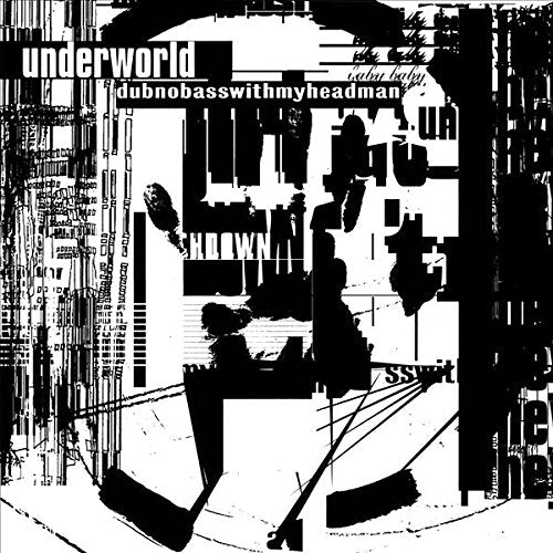 Black and white album cover for Underworld’s “Dubnobasswithmyheadman” vinyl.