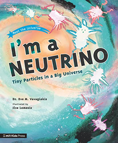 Book cover: “I’m a Neutrino” with illustrated particles on a colorful background.