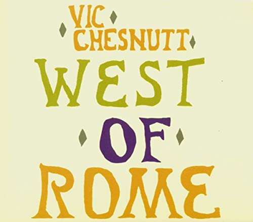 Album cover for "West Of Rome" by Vic Chesnutt, with colorful lettering.