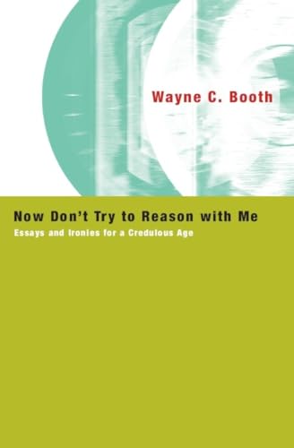 Book cover: "Now Don't Try to Reason with Me" by Wayne C. Booth.