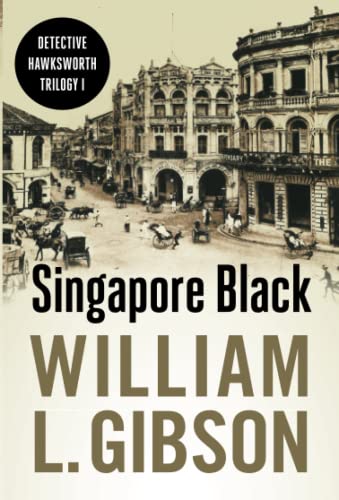 Book cover: “Singapore Black” by William L. Gibson, historical street scene.