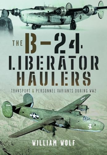 Book cover featuring two B-24 Liberator aircraft, title “The B-24 Liberator Haulers.”