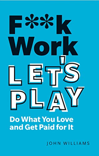 Book cover with bold, stacked text: "F**k Work, Let's Play" in white and yellow.