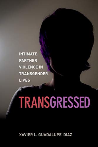 Book cover: shadowed figure, text reading "Transgressed: Intimate Partner Violence in Transgender Lives.