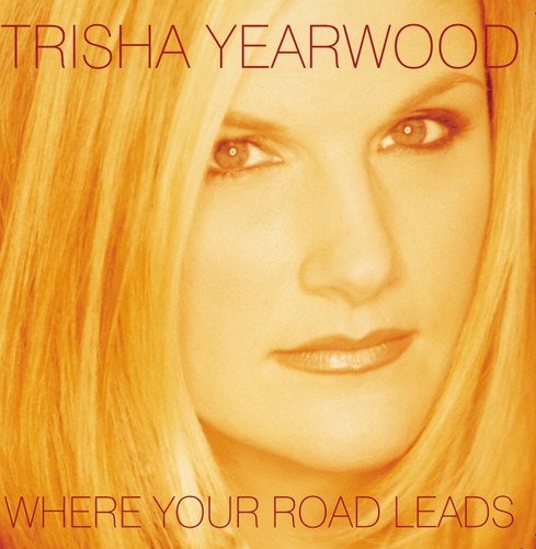 CD cover for Trisha Yearwood’s “Where the Road Leads,” featuring her portrait.