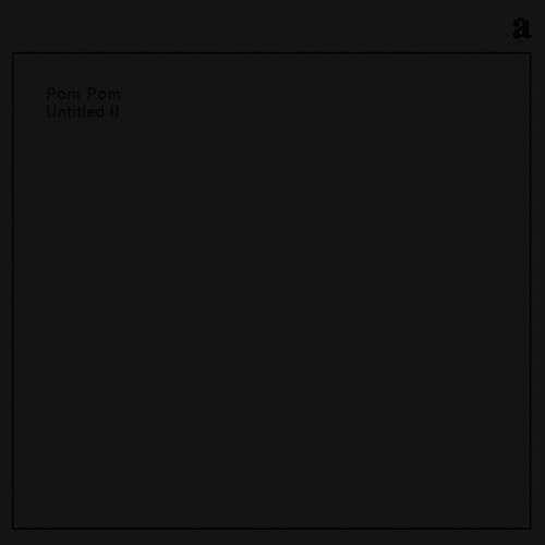 Black album cover with white text: "Pom Pom - Untitled II".