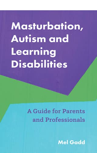 Masturbation, Autism and Learning Disabilities: A Guide for Parents and Professionals