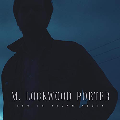 Album cover for M. Lockwood Porter’s “How To Dream Again,” featuring a silhouetted figure.