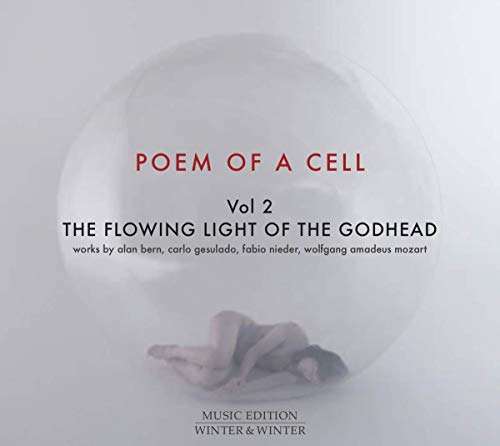 The image depicts a CD cover for "Poem of a Cell, Vol. 2: The Flowing Light of the Godhead". * The cover features a person crouched on the ground with their head down, surrounded by a large, transparent orb. * The title is written in red and black text, with the subtitle "works by alan bern, carlo gesualdo, fabio nieder, wolfgang amadeus mozart" in smaller black text below. * At