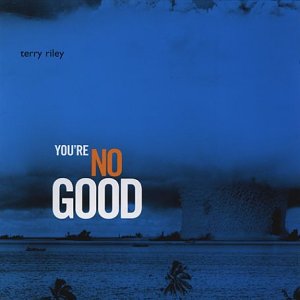 Album cover for "You're No Good" by Terry Riley, with dark blue cloudy sky background.
