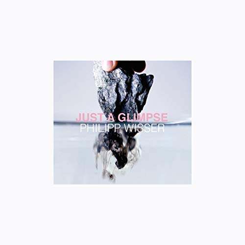 "Album cover for 'Just a Glimpse' by Philipp Wisser, featuring a rock in water."