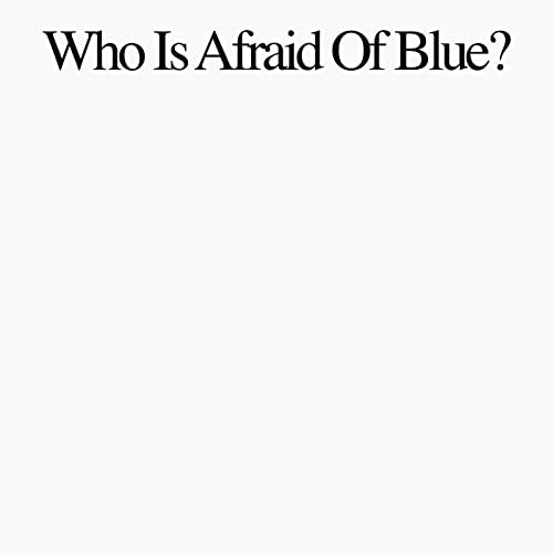 White album cover with black text: "Who Is Afraid Of Blue?".