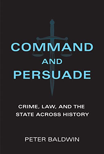Command and Persuade: Crime, Law, and the State across History