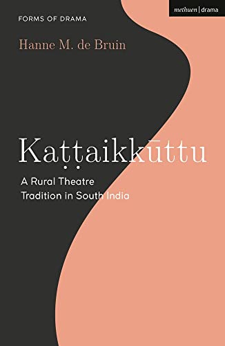 Kattaikkuttu: A Rural Theatre Tradition in South India (Forms of Drama)