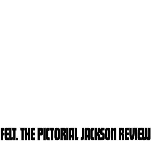 The image is a plain white background with black text at the bottom. The alt text could be: "White background with 'FELT. THE PICTORIAL JACKSON REVIEW' in bold black font."