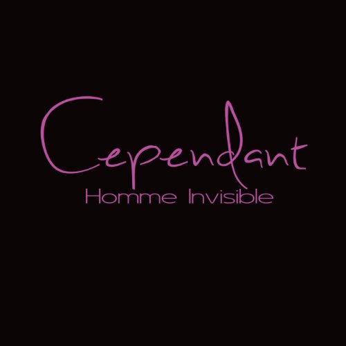 Black square with pink text reading "Cependant" and "Homme Invisible" in a stylized font.