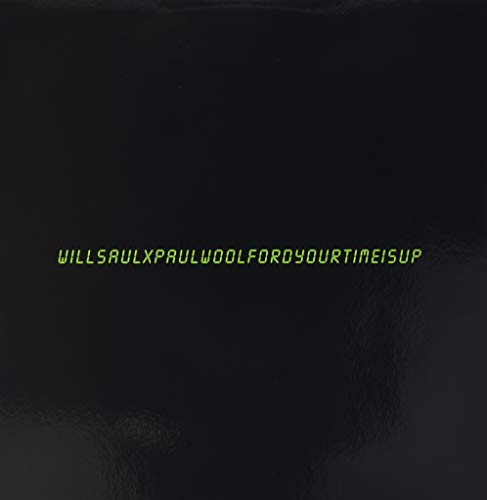 Black vinyl record cover with green digital text: "WILL SAUL X PAUL WOOLFORD YOUR TIME IS UP".
