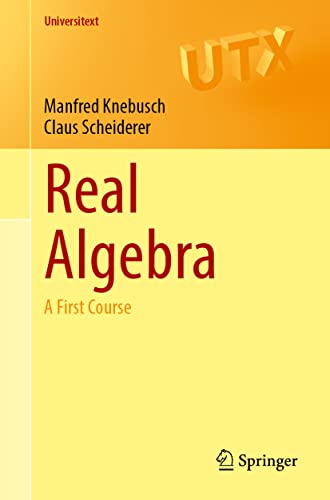 Real Algebra: A First Course (Universitext)
