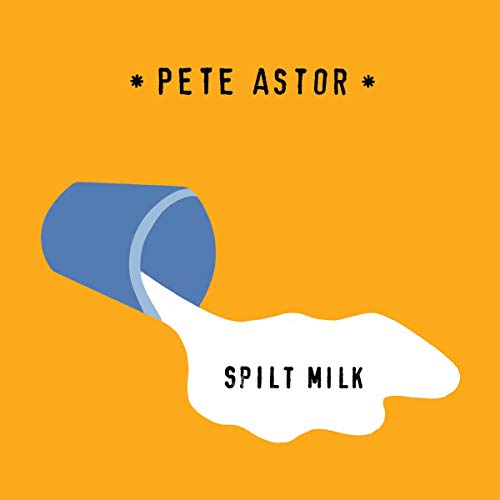 Orange background with illustration of spilled milk and text "Pete Astor - Split Milk".