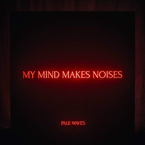 CD cover for Pale Waves’ “My Mind Makes Noises” with red neon text.