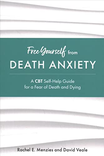 Free Yourself from Death Anxiety: A CBT Self-Help Guide for a Fear of Death and Dying