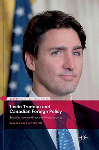 Justin Trudeau and Canadian Foreign Policy: Canada Among Nations 2017 (Canada and International Affairs)