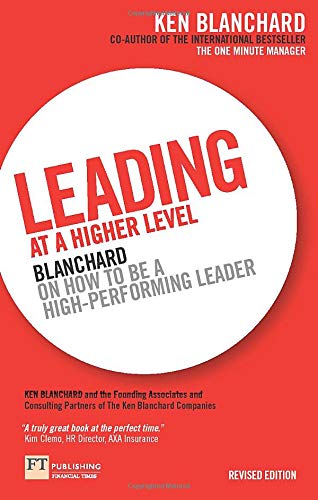 Leading at a Higher Level: Blanchard on How to be a High Performing Leader