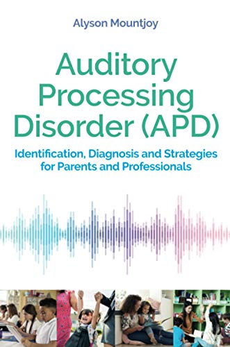 Auditory Processing Disorder (APD): Identification, Diagnosis and Strategies for Parents and Professionals