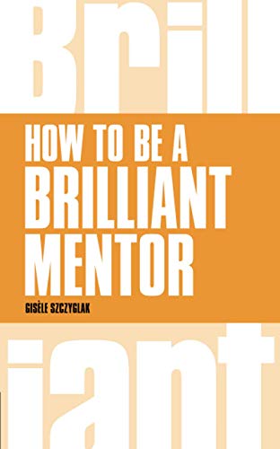How to be a Brilliant Mentor (Brilliant Business)