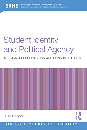 Student Identity and Political Agency: Activism, Representation and Consumer Rights (Research into Higher Education)