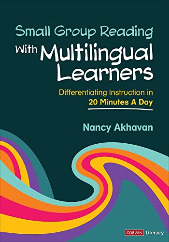 Small Group Reading With Multilingual Learners: Differentiating Instruction in 20 Minutes a Day (Corwin Literacy)