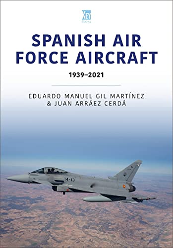 Spanish Air Force Aircraft: 1939-2021 (Air Forces Series)