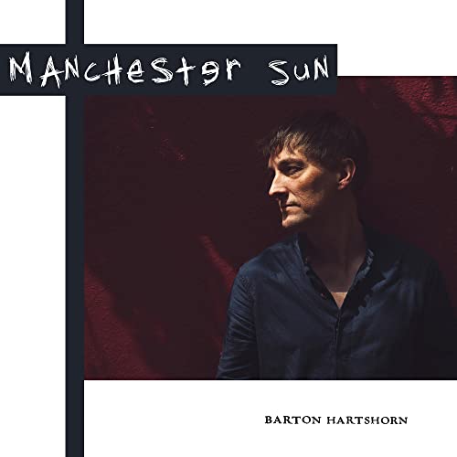 Album cover for “Manchester Sun” by Barton Hartshorn, featuring a man’s portrait.