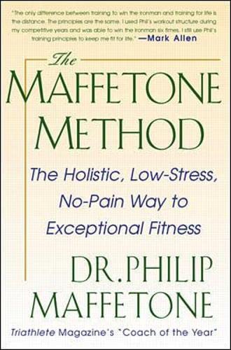 The Maffetone Method: The Holistic, Low-Stress, No-Pain Way to Exceptional Fitness (INTERNATIONAL MARINE-RMP)