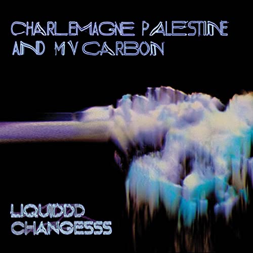 Album cover for Charlemagne Palestine and MV Carbon’s “Liquiddd Changesss.”