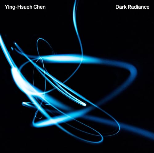 CD cover for Ying-Hsueh Chen’s “Dark Radiance” featuring abstract blue light trails.