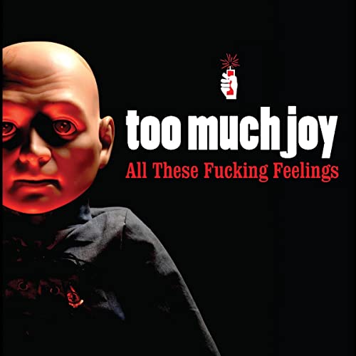 Album cover: doll face, text “too much joy” and “All These Fucking Feelings”.