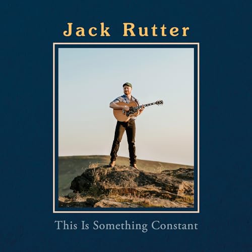 Album cover for Jack Rutter’s “This Is Something Constant” featuring a musician with a guitar.