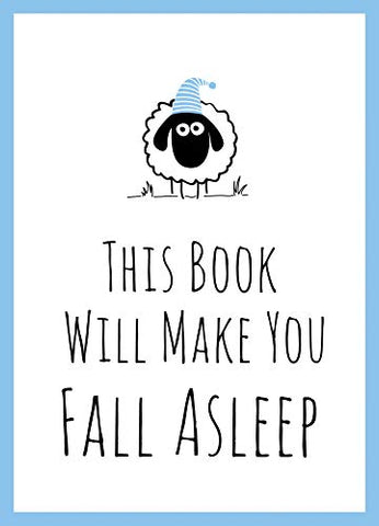 This Book Will Make You Fall Asleep: Tips, Quotes, Puzzles and Sheep-Counting to Help You Snooze