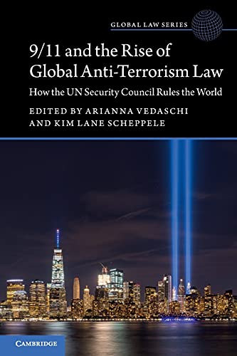 9/11 and the Rise of Global Anti-Terrorism Law: How the UN Security Council Rules the World (Global Law Series)