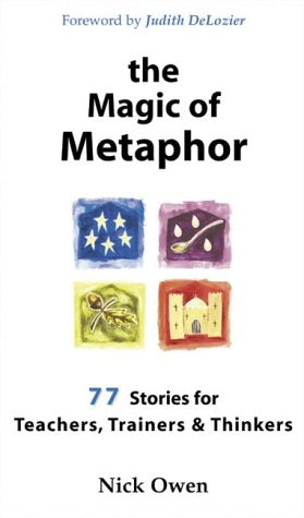 The Magic of Metaphor: 77 stories for teachers, trainers & thinkers: 77 Stories for Teachers, Trainers and Thinkers