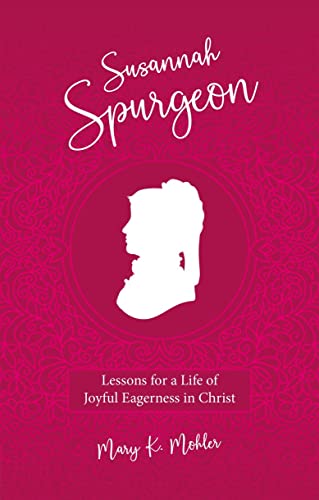 Susanah Spurgeon: Lessons for a Life of Joyful Eagerness in Christ (Biography)