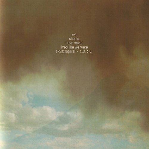 A CD album cover with a cloudy sky and text "we should have never lived like we were skyscrapers".