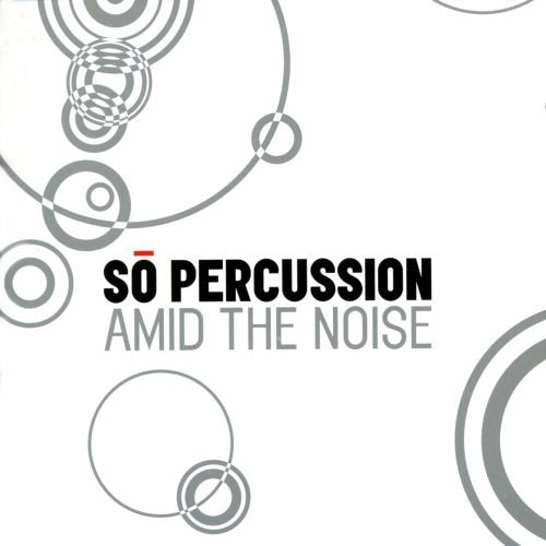 "Album cover with 'So Percussion Amid the Noise' text and overlapping gray circles on white."
