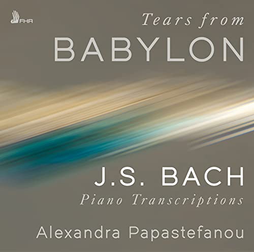 CD cover for “Tears from Babylon” by Alexandra Papastefanou, featuring Bach transcriptions.