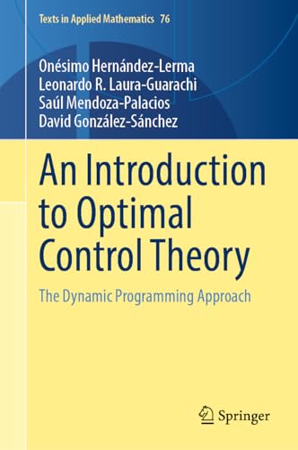 An Introduction to Optimal Control Theory: The Dynamic Programming Approach: 76 (Texts in Applied Mathematics, 76)