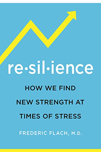 Resilience: How We Find New Strength At Times of Stress